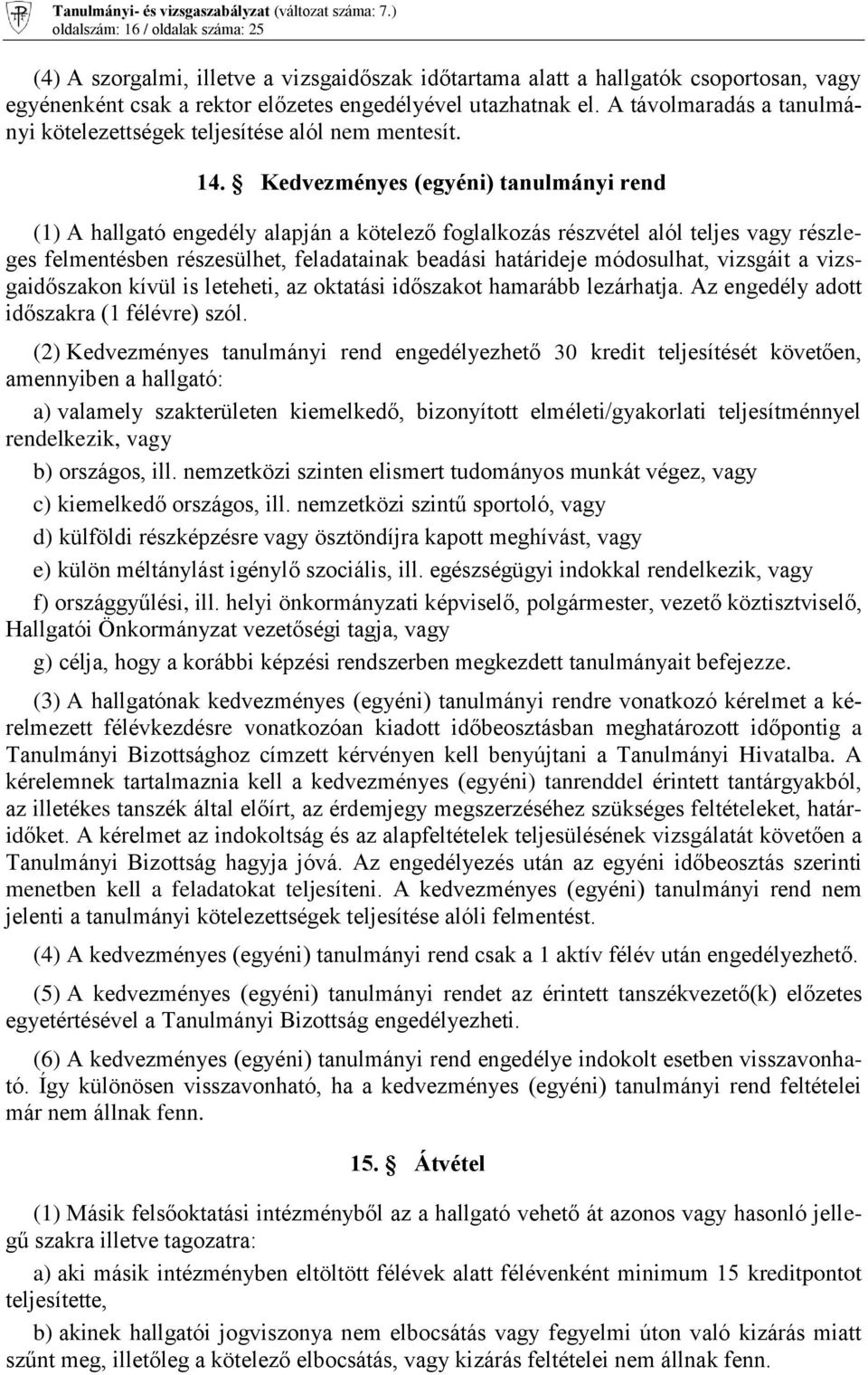 Kedvezményes (egyéni) tanulmányi rend (1) A hallgató engedély alapján a kötelező foglalkozás részvétel alól teljes vagy részleges felmentésben részesülhet, feladatainak beadási határideje módosulhat,