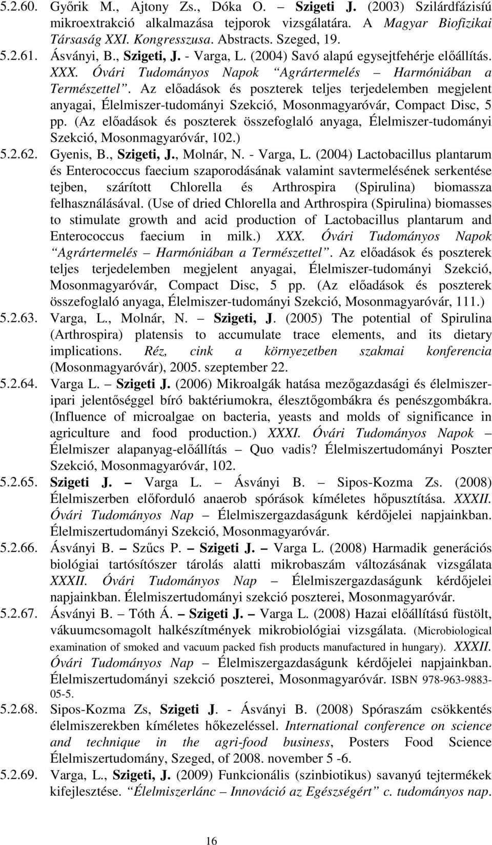 Az elıadások és poszterek teljes terjedelemben megjelent anyagai, Élelmiszer-tudományi Szekció, Mosonmagyaróvár, Compact Disc, 5 pp.
