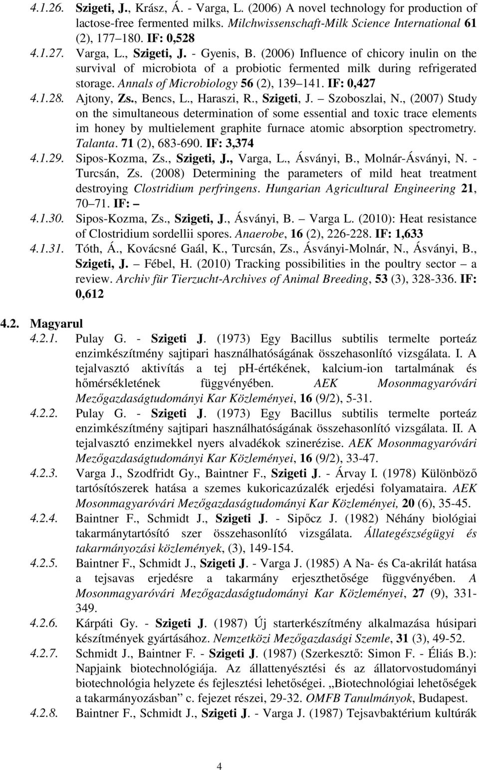 IF: 0,427 4.1.28. Ajtony, Zs., Bencs, L., Haraszi, R., Szigeti, J. Szoboszlai, N.