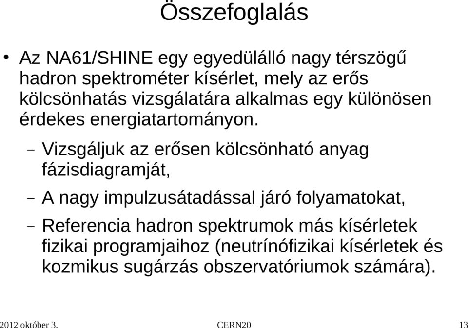 Vizsgáljuk az erősen kölcsönható anyag fázisdiagramját, A nagy impulzusátadással járó folyamatokat,