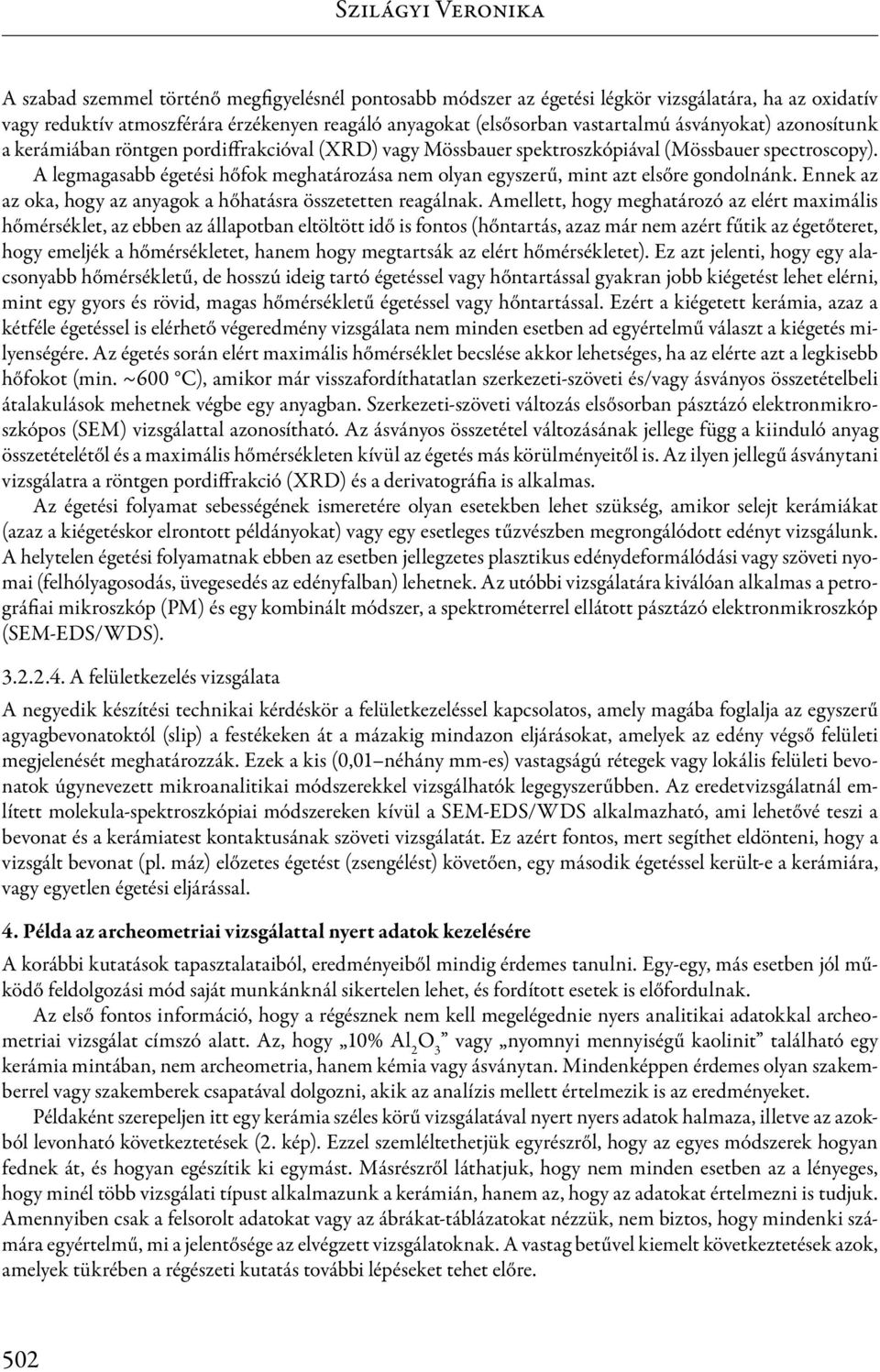 A legmagasabb égetési hőfok meghatározása nem olyan egyszerű, mint azt elsőre gondolnánk. Ennek az az oka, hogy az anyagok a hőhatásra összetetten reagálnak.