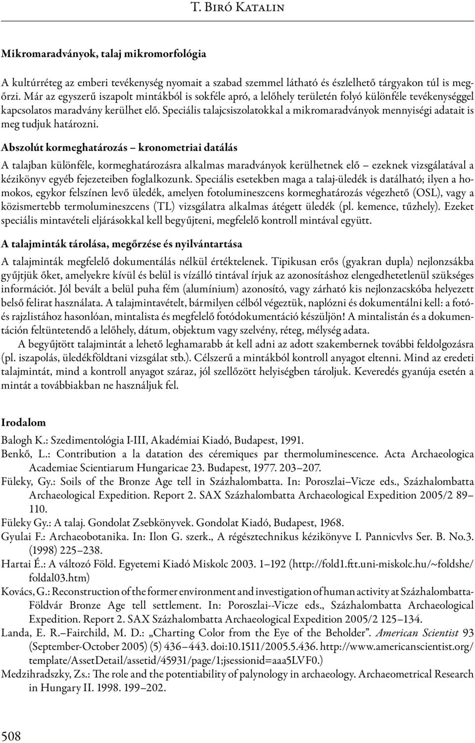 Speciális talajcsiszolatokkal a mikromaradványok mennyiségi adatait is meg tudjuk határozni.