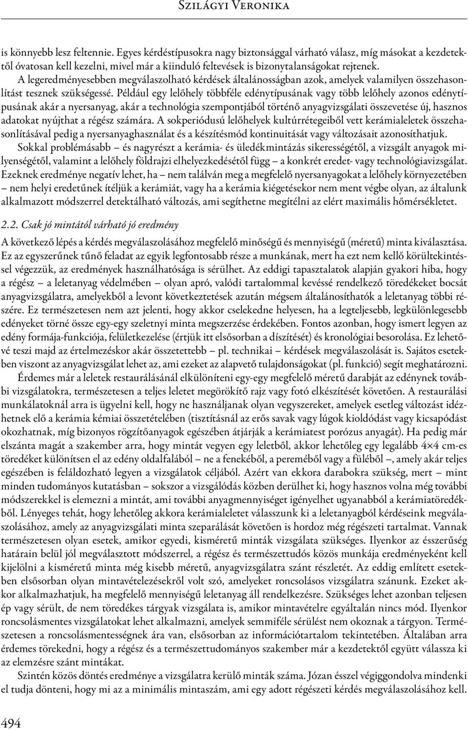 A legeredményesebben megválaszolható kérdések általánosságban azok, amelyek valamilyen összehasonlítást tesznek szükségessé.