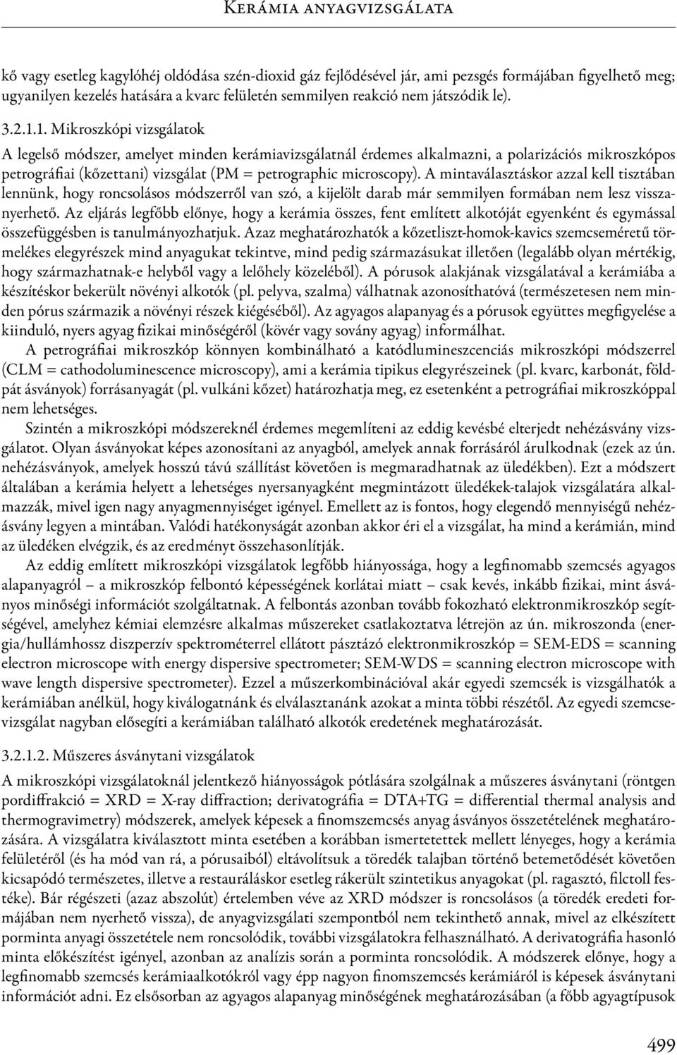 1. Mikroszkópi vizsgálatok A legelső módszer, amelyet minden kerámiavizsgálatnál érdemes alkalmazni, a polarizációs mikroszkópos petrográfiai (kőzettani) vizsgálat (PM = petrographic microscopy).