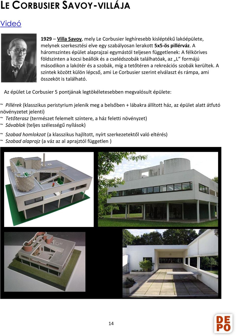 a rekreációs szobák kerültek. A szintek között külön lépcső, ami Le Corbusier szerint elválaszt és rámpa, ami összeköt is található.