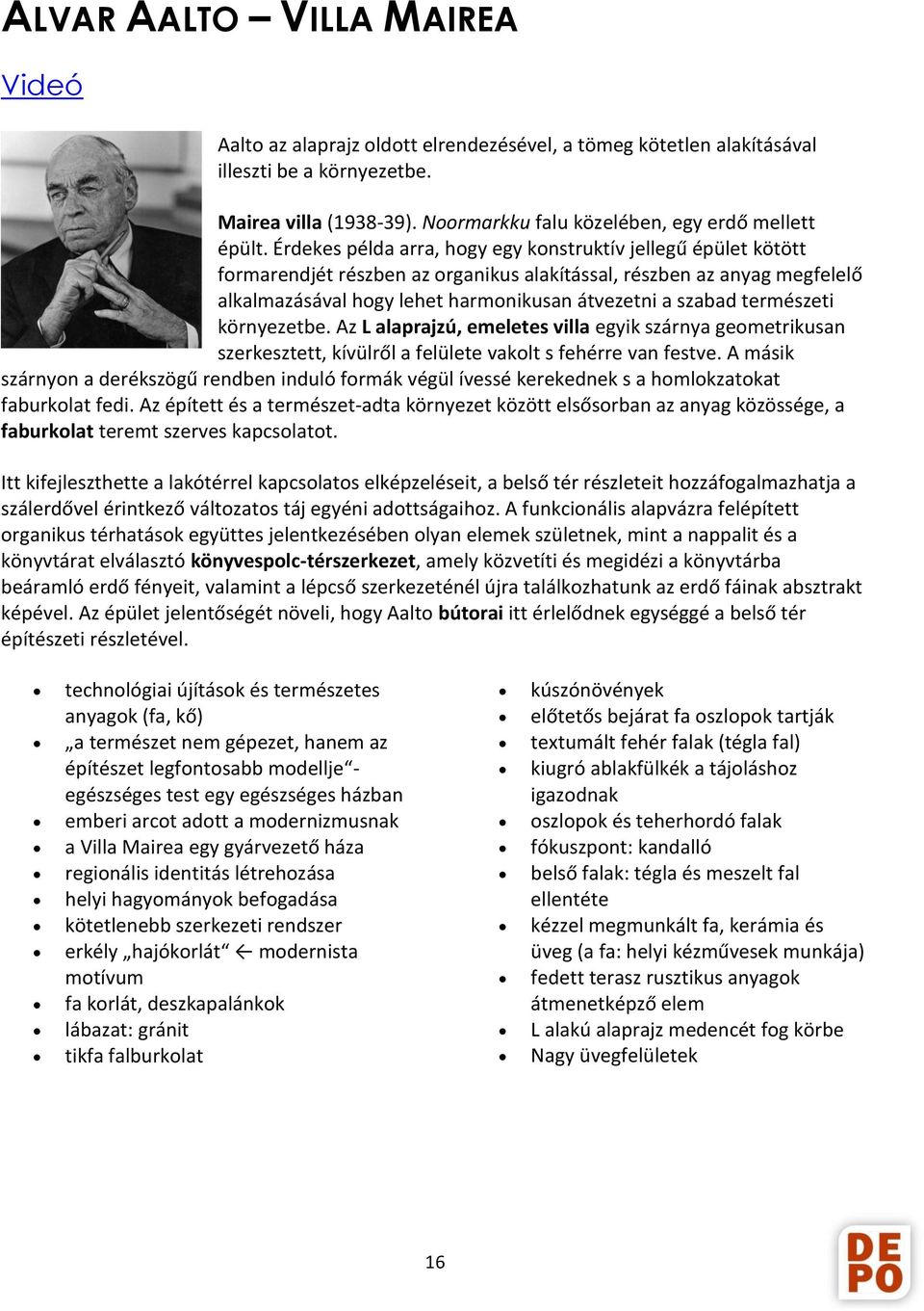 Érdekes példa arra, hogy egy konstruktív jellegű épület kötött formarendjét részben az organikus alakítással, részben az anyag megfelelő alkalmazásával hogy lehet harmonikusan átvezetni a szabad