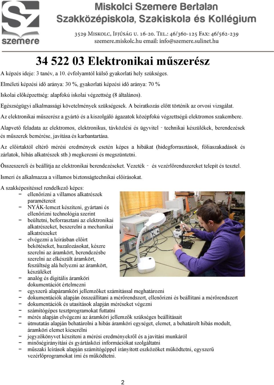 Alapvető feladata az elektromos, elektronikus, távközlési és ügyvitel technikai készülékek, berendezések és műszerek bemérése, javítása és karbantartása.