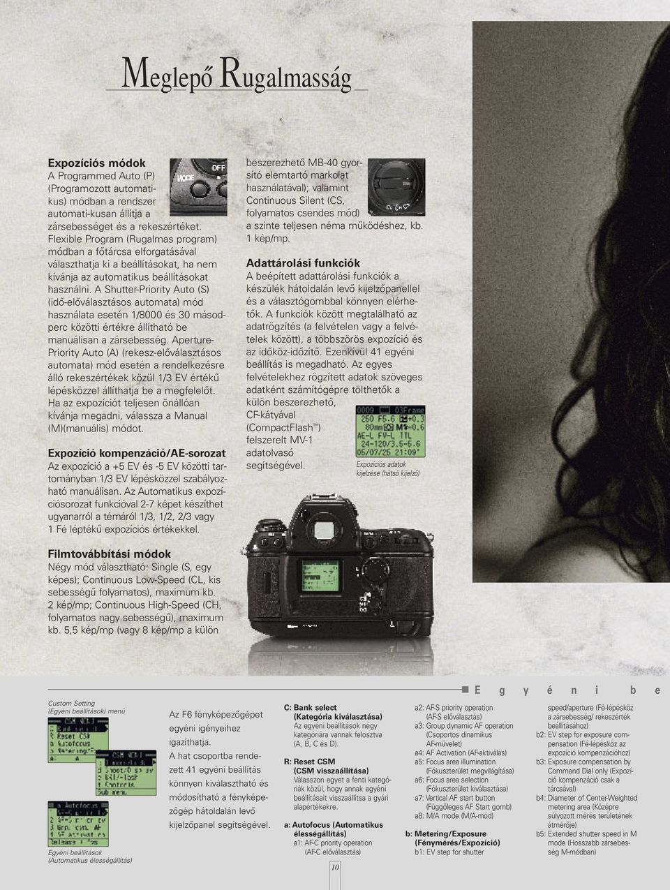 A Shutter-Priority Auto (S) (idő-előválasztásos automata) mód használata esetén 1/8000 és 30 másodperc közötti értékre állítható be manuálisan a zársebesség.