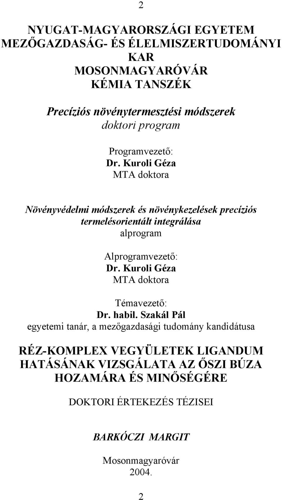 Kuroli Géza MTA doktora Növényvédelmi módszerek és növénykezelések precíziós termelésorientált integrálása alprogram Alprogramvezető: Dr.