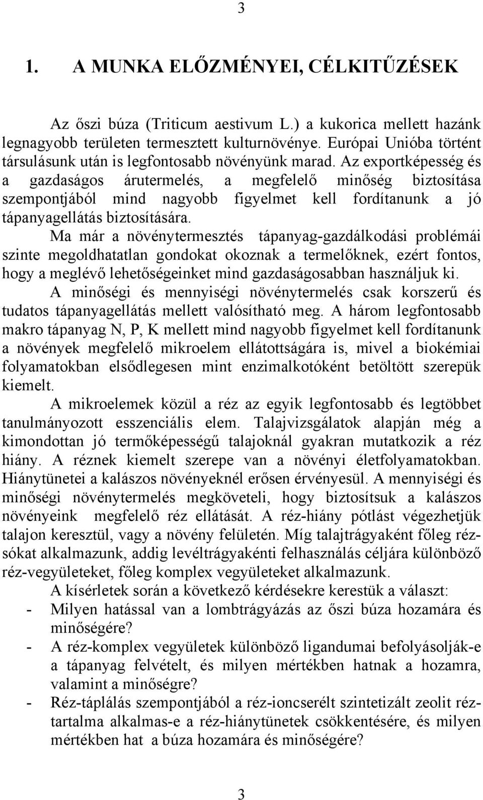 Az exportképesség és a gazdaságos árutermelés, a megfelelő minőség biztosítása szempontjából mind nagyobb figyelmet kell fordítanunk a jó tápanyagellátás biztosítására.