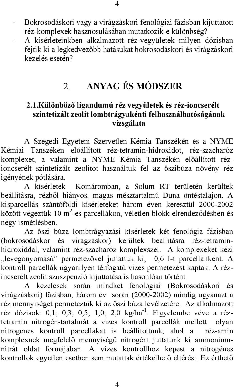 Különböző ligandumú réz vegyületek és réz-ioncserélt szintetizált zeolit lombtrágyakénti felhasználhatóságának vizsgálata A Szegedi Egyetem Szervetlen Kémia Tanszékén és a NYME Kémiai Tanszékén
