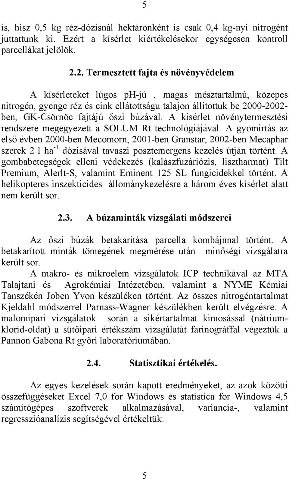 búzával. A kísérlet növénytermesztési rendszere megegyezett a SOLUM Rt technológiájával.