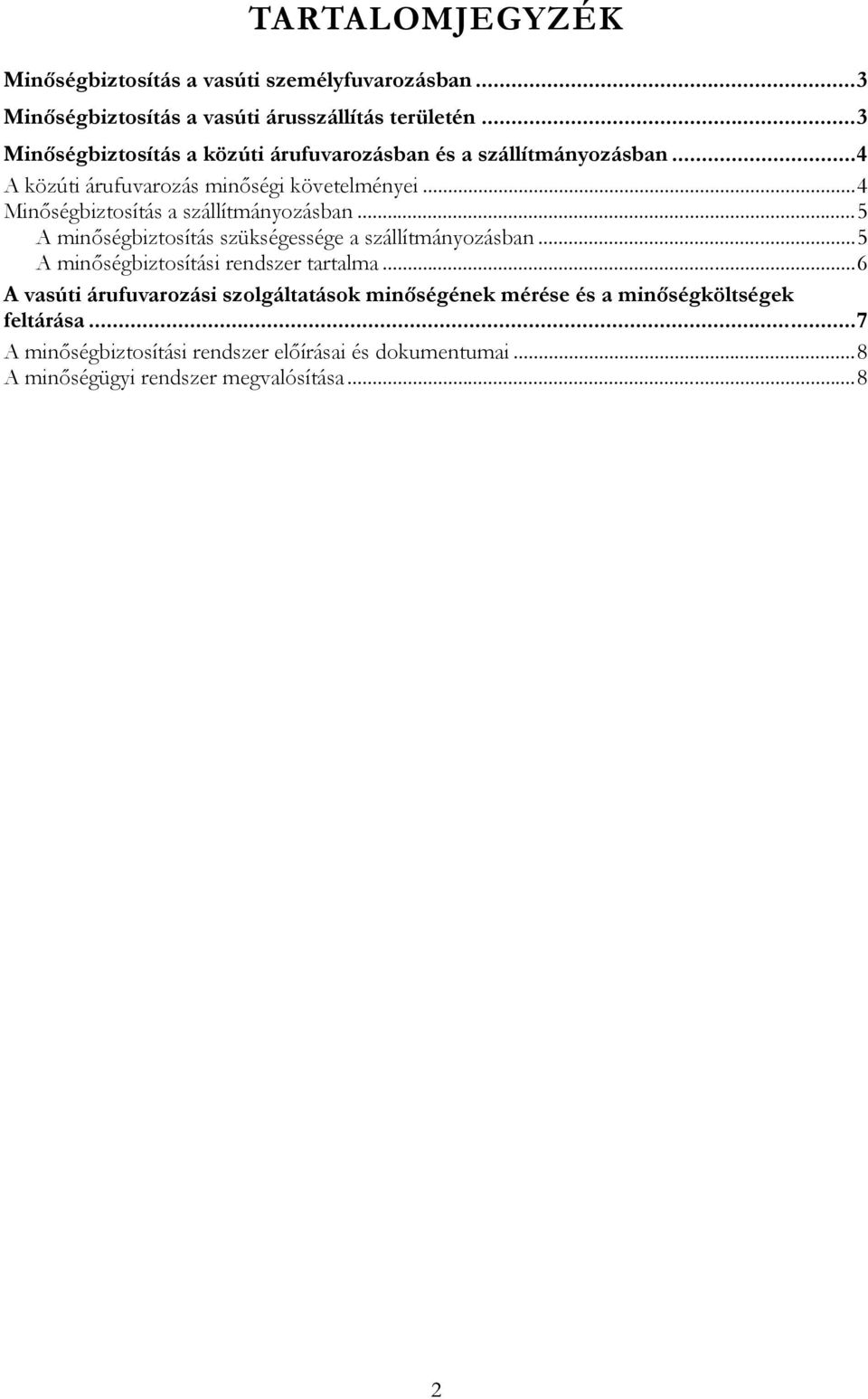 ..4 Minőségbiztosítás a szállítmányozásban...5 A minőségbiztosítás szükségessége a szállítmányozásban...5 A minőségbiztosítási rendszer tartalma.