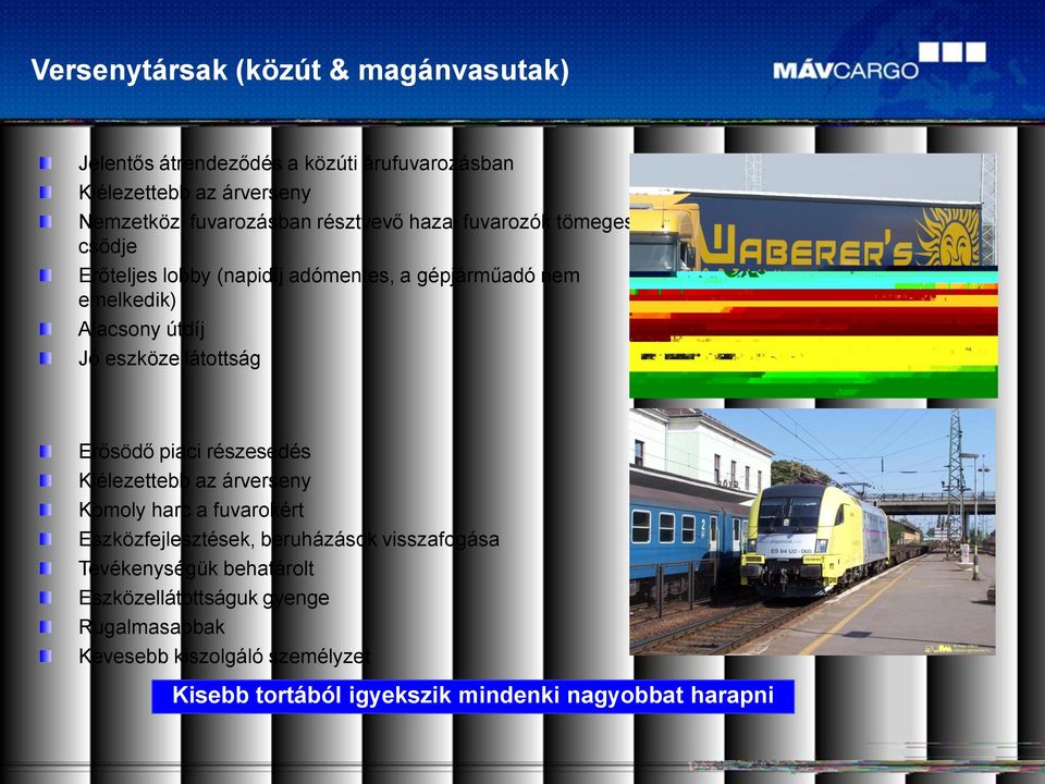 eszközellátottság Erősödő piaci részesedés Kiélezettebb az árverseny Komoly harc a fuvarokért Eszközfejlesztések, beruházások