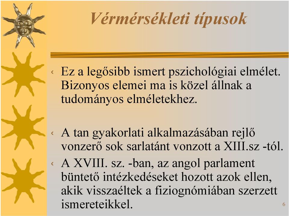 A tan gyakorlatialkalmazásában rejlő vonzerő soksarlatántvonzott a XIII.sz -tól.