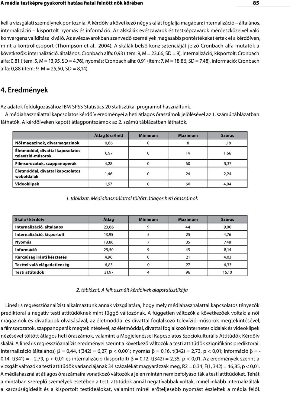 Az alskálák evészavarok és testképzavarok mérőeszközeivel való konvergens validitása kiváló.