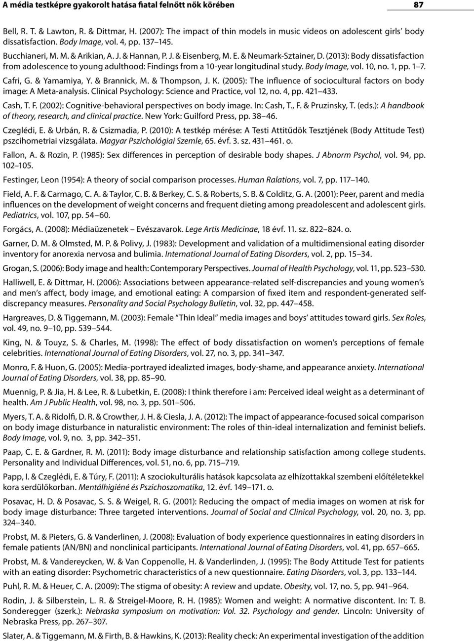 (2013): Body dissatisfaction from adolescence to young adulthood: Findings from a 10-year longitudinal study. Body Image, vol. 10, no. 1, pp. 1 7. Cafri, G. & Yamamiya, Y. & Brannick, M.