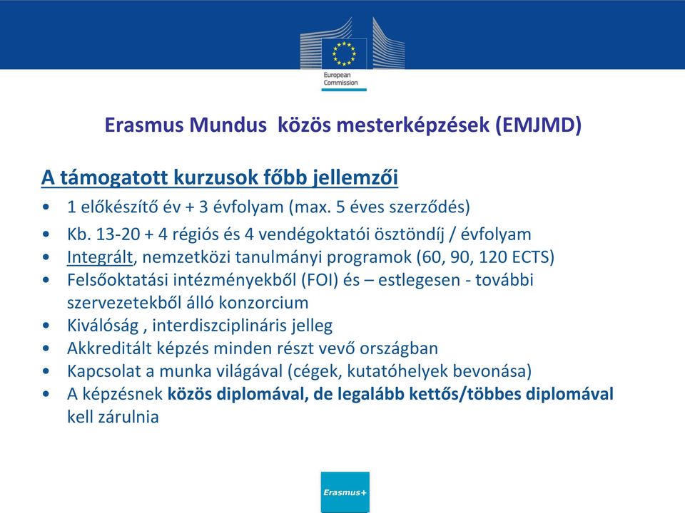 intézményekből (FOI) és estlegesen - további szervezetekből álló konzorcium Kiválóság, interdiszciplináris jelleg Akkreditált képzés minden