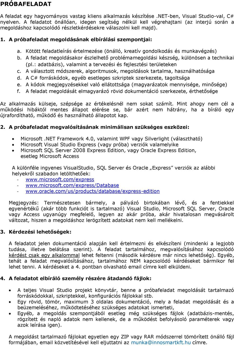 A próbafeladat megoldásának elbírálási szempontjai: a. Kötött feladatleírás értelmezése (önálló, kreatív gondolkodás és munkavégzés) b.