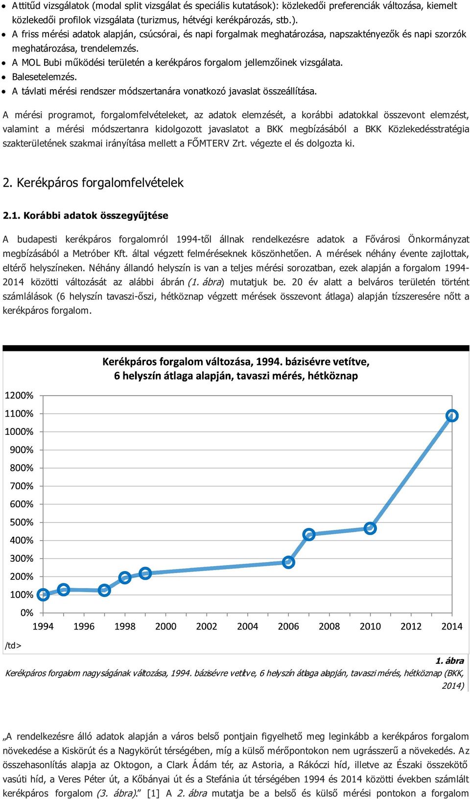 A friss mérési adatok alapján, csúcsórai, és napi forgalmak meghatározása, napszaktényezők és napi szorzók meghatározása, trendelemzés.