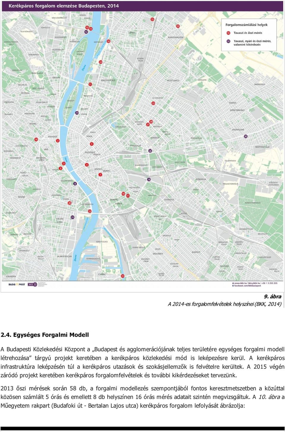 2.4. Egységes Forgalmi Modell A Budapesti Közlekedési Központ a Budapest és agglomerációjának teljes területére egységes forgalmi modell létrehozása tárgyú projekt keretében a kerékpáros közlekedési