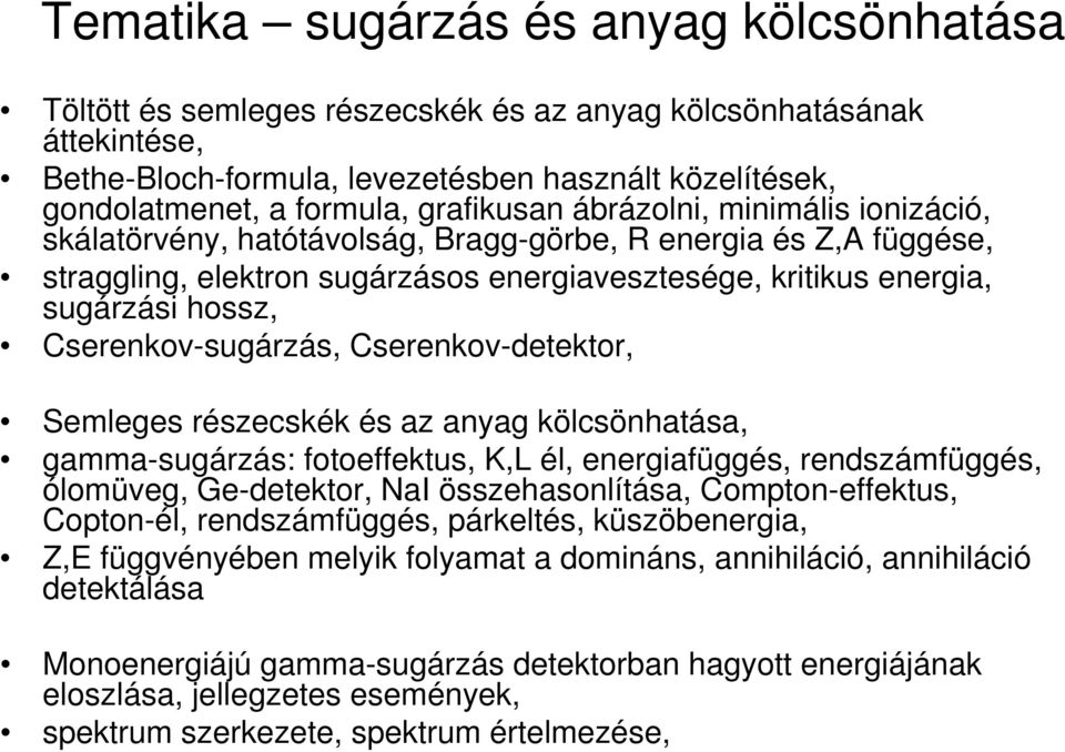 Cserenkov-sugárzás, Cserenkov-detektor, Semleges részecskék és az anyag kölcsönhatása, gamma-sugárzás: fotoeffektus, K,L él, energiafüggés, rendszámfüggés, ólomüveg, Ge-detektor, NaI