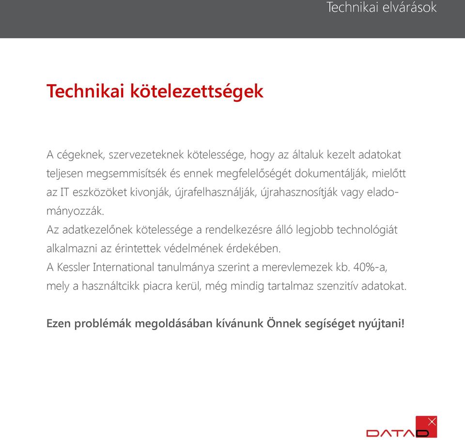 Az adatkezelőnek kötelessége a rendelkezésre álló legjobb technológiát alkalmazni az érintettek védelmének érdekében.