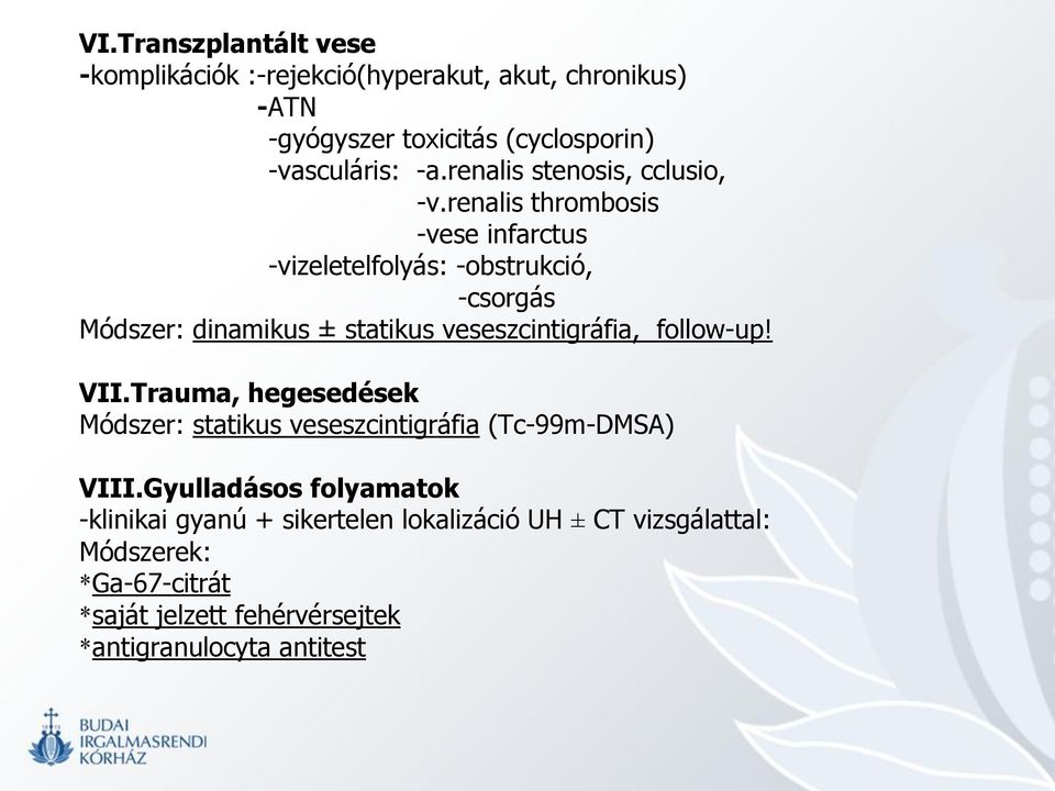 renalis thrombosis -vese infarctus -vizeletelfolyás: -obstrukció, -csorgás Módszer: dinamikus ± statikus veseszcintigráfia, follow-up!