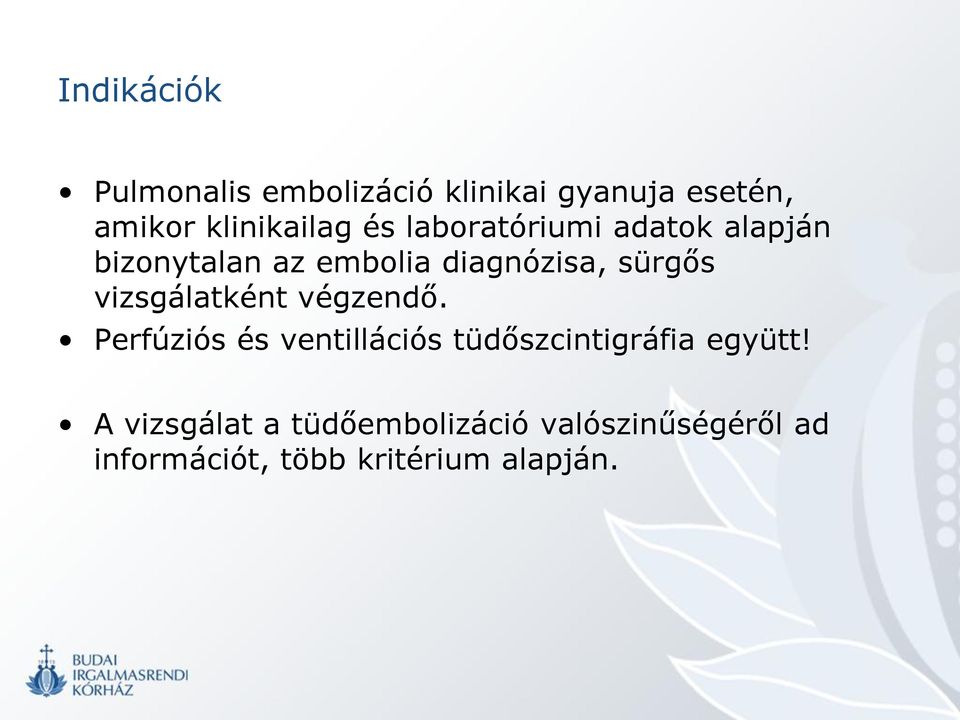 vizsgálatként végzendő. Perfúziós és ventillációs tüdőszcintigráfia együtt!