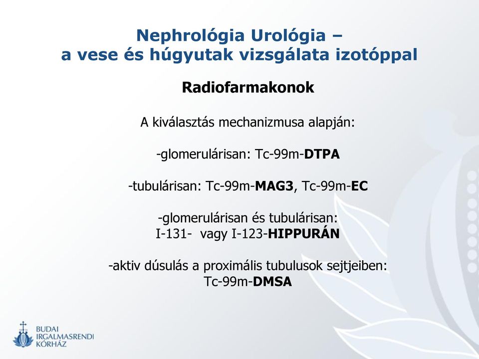 Tc-99m-DTPA -tubulárisan: Tc-99m-MAG3, Tc-99m-EC -glomerulárisan és