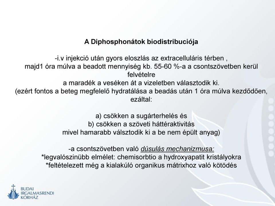 (ezért fontos a beteg megfelelő hydratálása a beadás után 1 óra múlva kezdődően, ezáltal: a) csökken a sugárterhelés és b) csökken a szöveti
