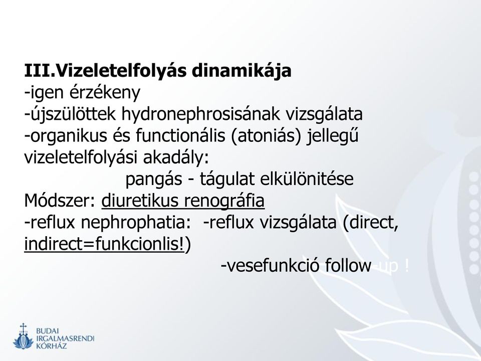 akadály: pangás - tágulat elkülönitése Módszer: diuretikus renográfia -reflux