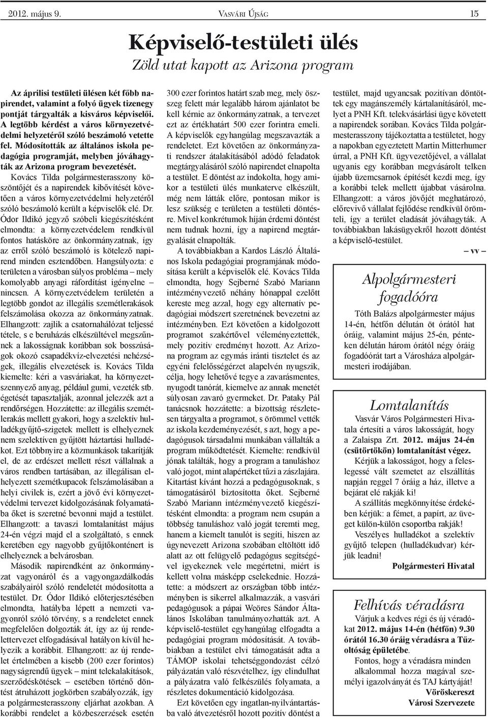 képviselői. A legtöbb kérdést a város környezetvédelmi helyzetéről szóló beszámoló vetette fel.