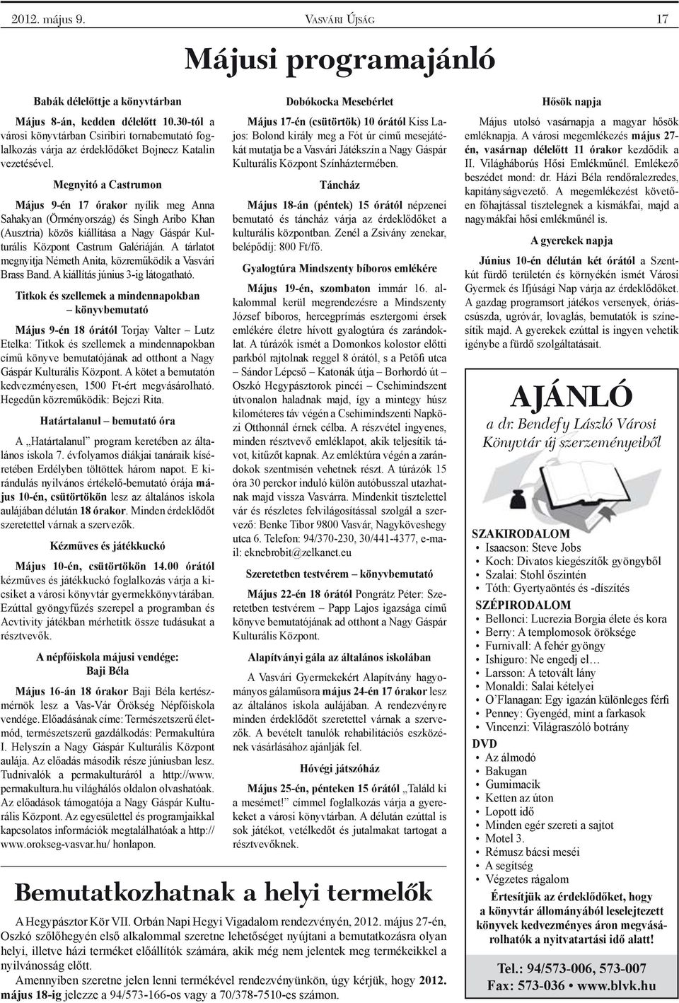 Megnyitó a Castrumon Május 9-én 17 órakor r nyílik meg Anna Sahakyan (Örményország) és Singh Aribo Khan (Ausztria) közös kiállítása a Nagy Gáspár Kulturális Központ Castrum Galériáján.