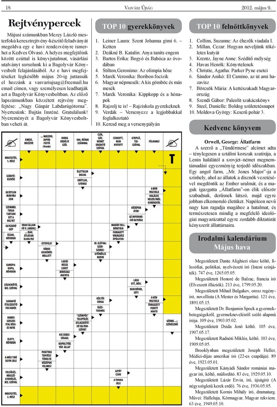 Az e havi megfejtéseket legkésőbb május 20-ig juttassák el hozzánk a vasvariujsag@freemail.hu email címen, vagy személyesen leadhatják azt a Bagolyvár Könyvesboltban.