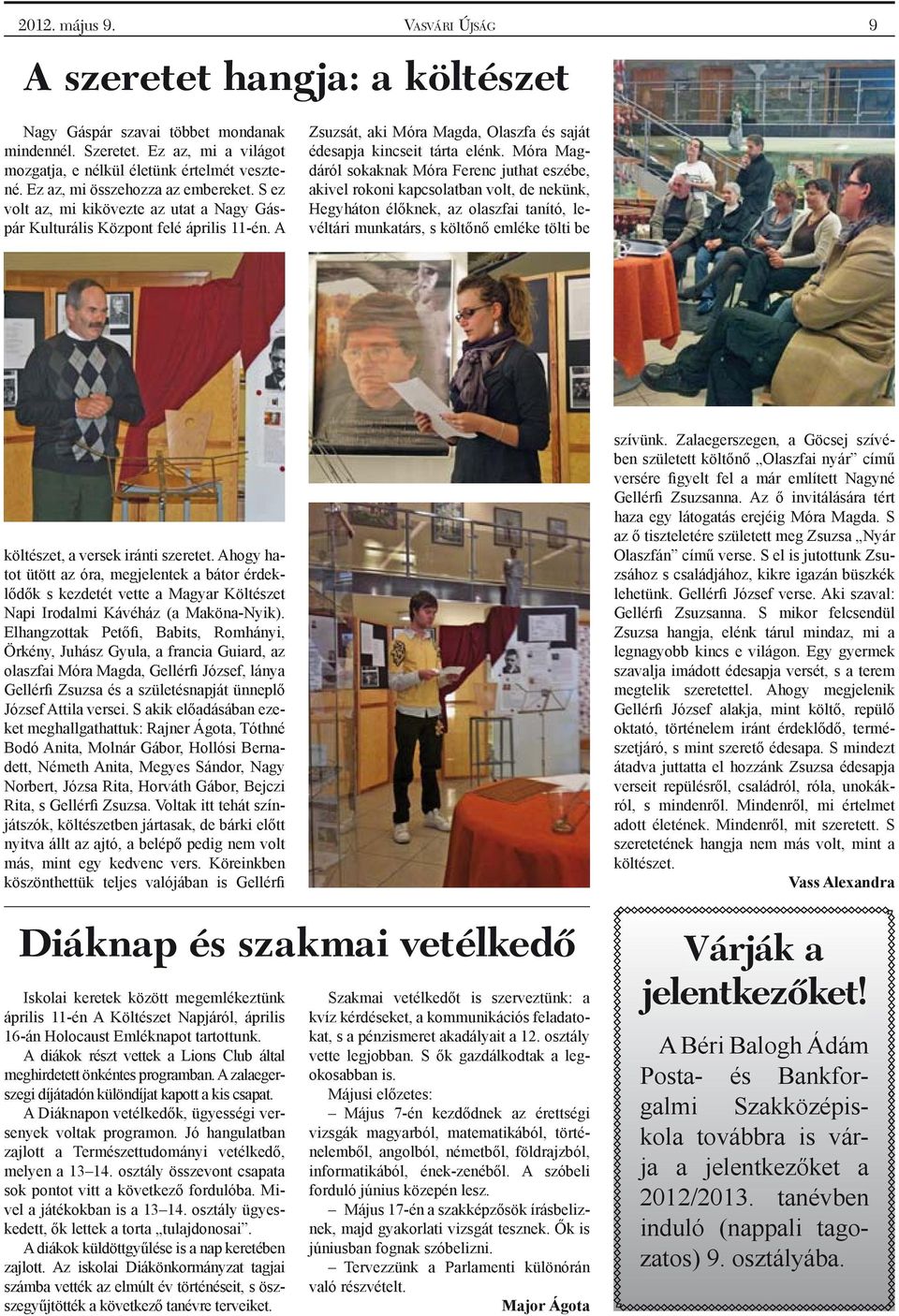 Móra Magdáról sokaknak Móra Ferenc juthat eszébe, akivel rokoni kapcsolatban volt, de nekünk, Hegyháton élőknek, az olaszfai tanító, levéltári munkatárs, s költőnő emléke tölti be költészet, a versek