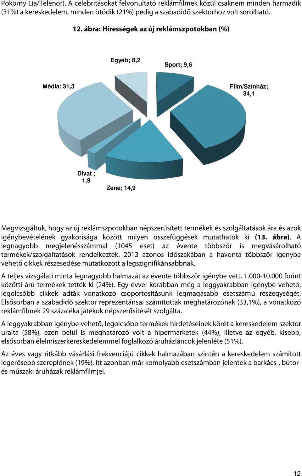 szolgáltatások ára és azok igénybevételének gyakorisága között milyen összefüggések mutathatók ki (13. ábra).