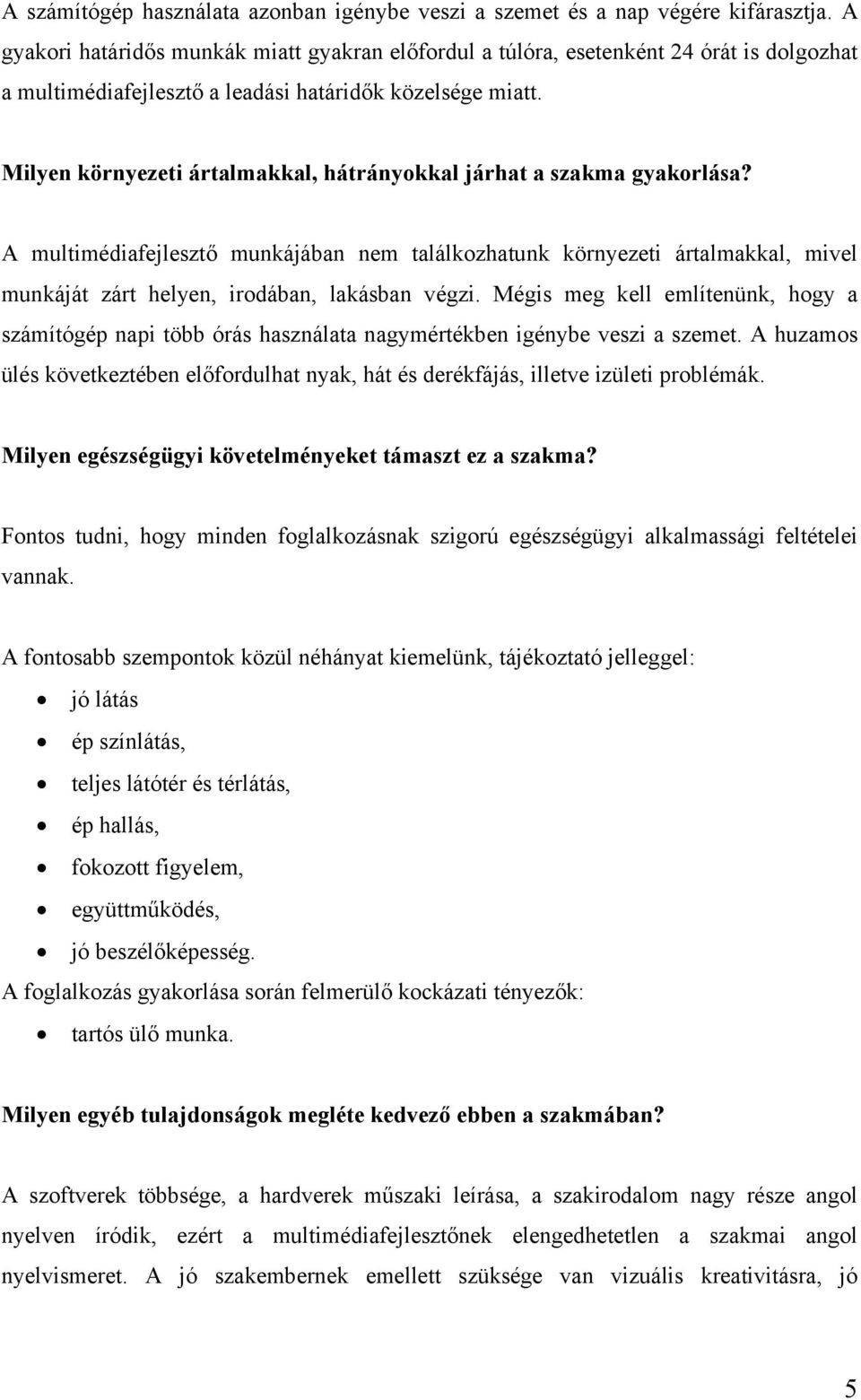 Milyen környezeti ártalmakkal, hátrányokkal járhat a szakma gyakorlása?