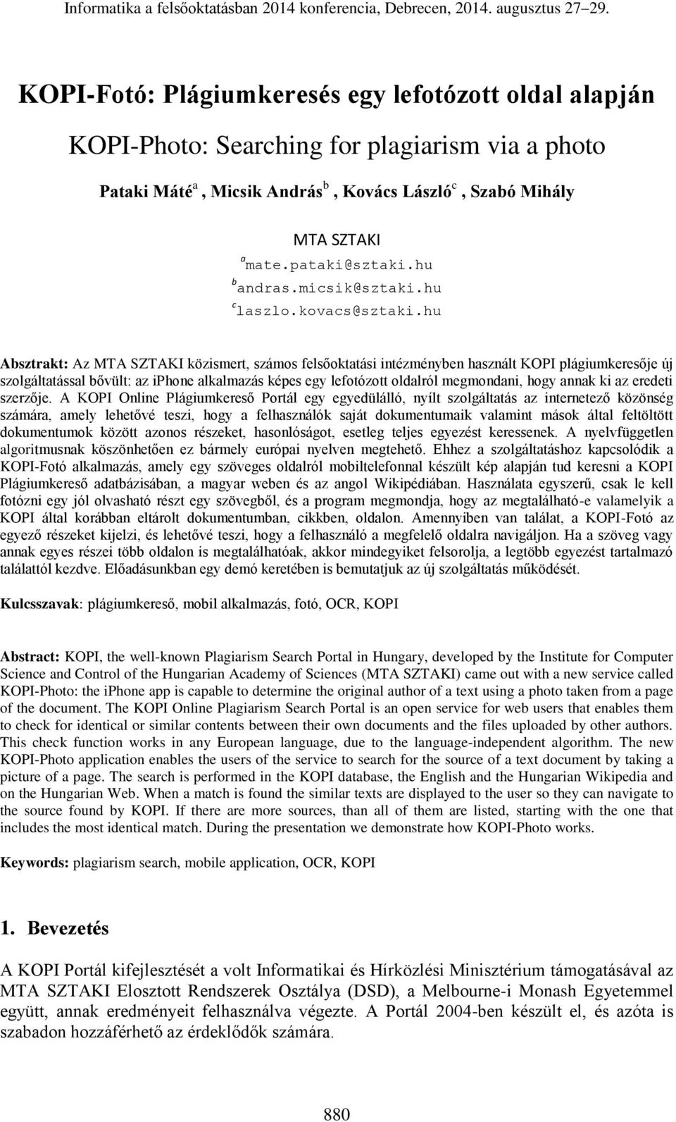 hu Absztrakt: Az MTA SZTAKI közismert, számos felsőoktatási intézményben használt KOPI plágiumkeresője új szolgáltatással bővült: az iphone alkalmazás képes egy lefotózott oldalról megmondani, hogy