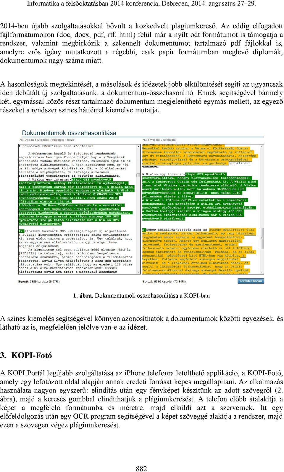 amelyre erős igény mutatkozott a régebbi, csak papír formátumban meglévő diplomák, dokumentumok nagy száma miatt.