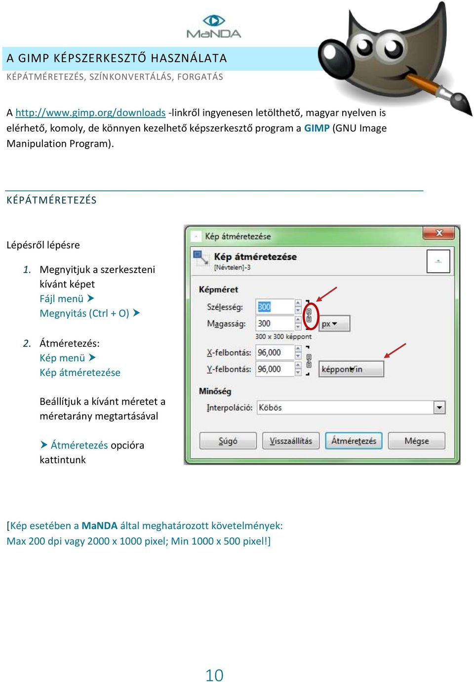 Manipulation Program). KÉPÁTMÉRETEZÉS Lépésről lépésre 1. Megnyitjuk a szerkeszteni kívánt képet Fájl menü Megnyitás (Ctrl + O) 2.