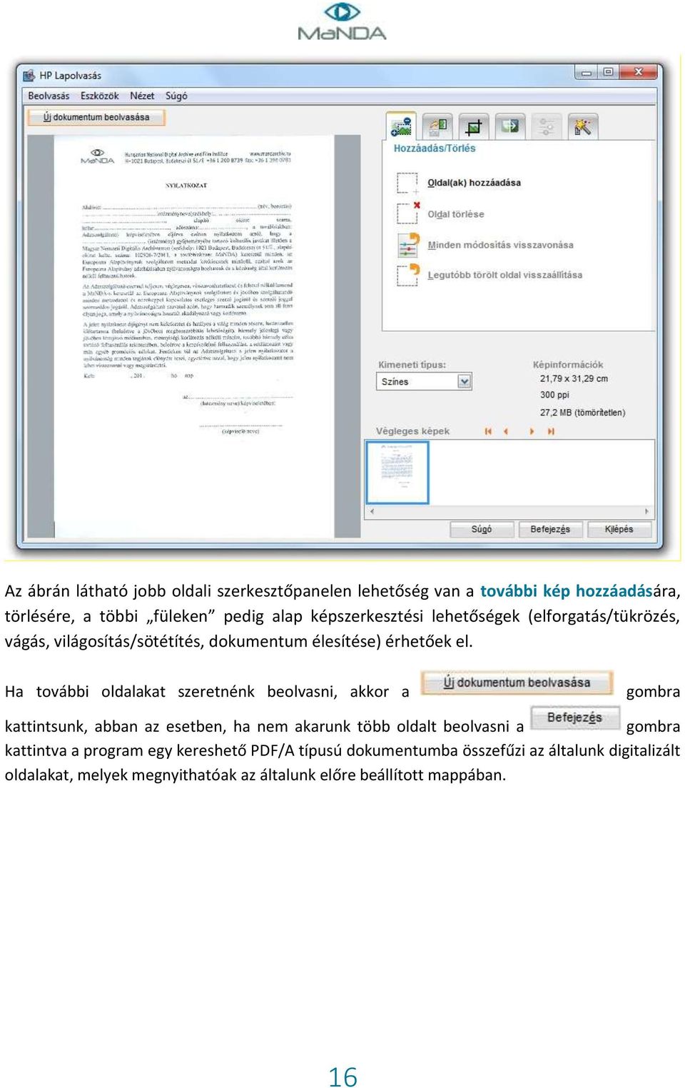 Ha további oldalakat szeretnénk beolvasni, akkor a gombra kattintsunk, abban az esetben, ha nem akarunk több oldalt beolvasni a gombra