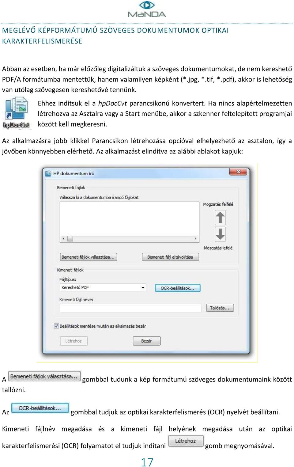 Ha nincs alapértelmezetten létrehozva az Asztalra vagy a Start menübe, akkor a szkenner feltelepített programjai között kell megkeresni.