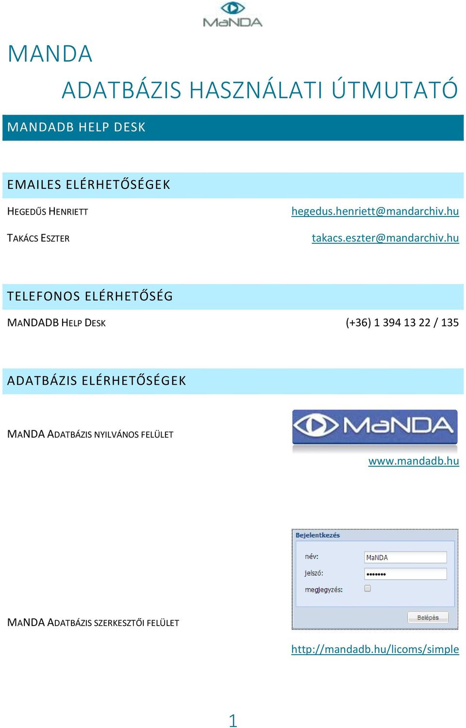 hu TELEFONOS ELÉRHETŐSÉG MANDADB HELP DESK (+36) 1 394 13 22 / 135 ADATBÁZIS ELÉRHETŐSÉGEK