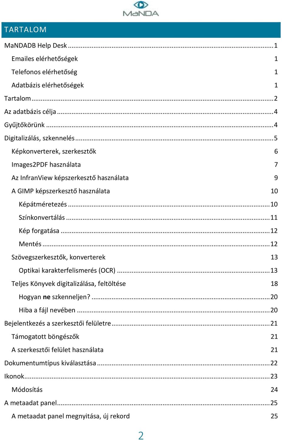 .. 12 Mentés... 12 Szövegszerkesztők, konverterek 13 Optikai karakterfelismerés (OCR)... 13 Teljes Könyvek digitalizálása, feltöltése 18 Hogyan ne szkenneljen?... 20 Hiba a fájl nevében.