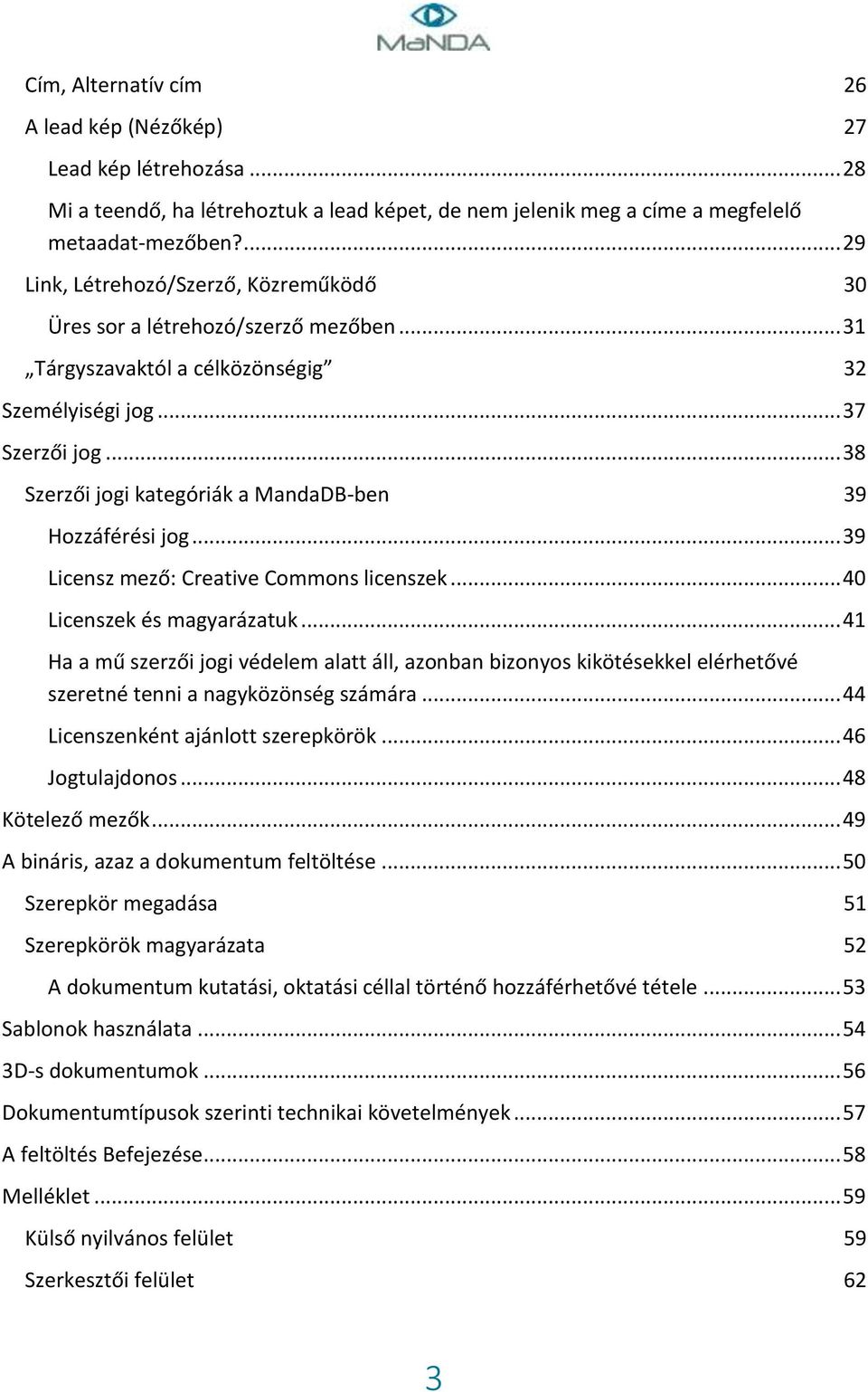 .. 38 Szerzői jogi kategóriák a MandaDB-ben 39 Hozzáférési jog... 39 Licensz mező: Creative Commons licenszek... 40 Licenszek és magyarázatuk.