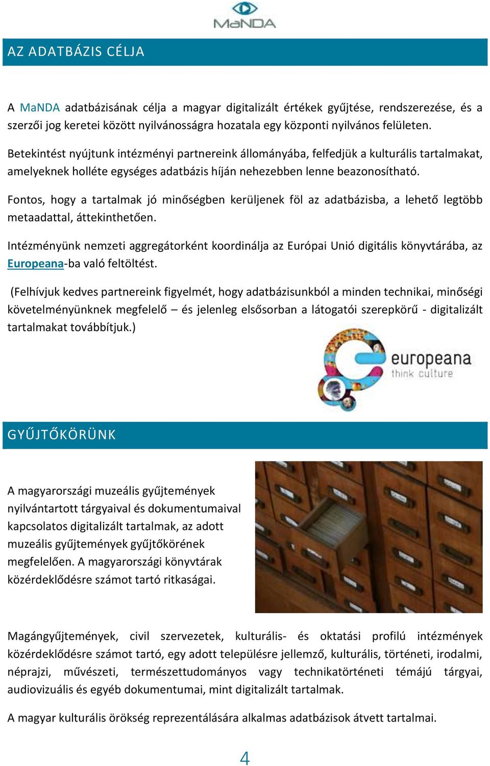Fontos, hogy a tartalmak jó minőségben kerüljenek föl az adatbázisba, a lehető legtöbb metaadattal, áttekinthetően.