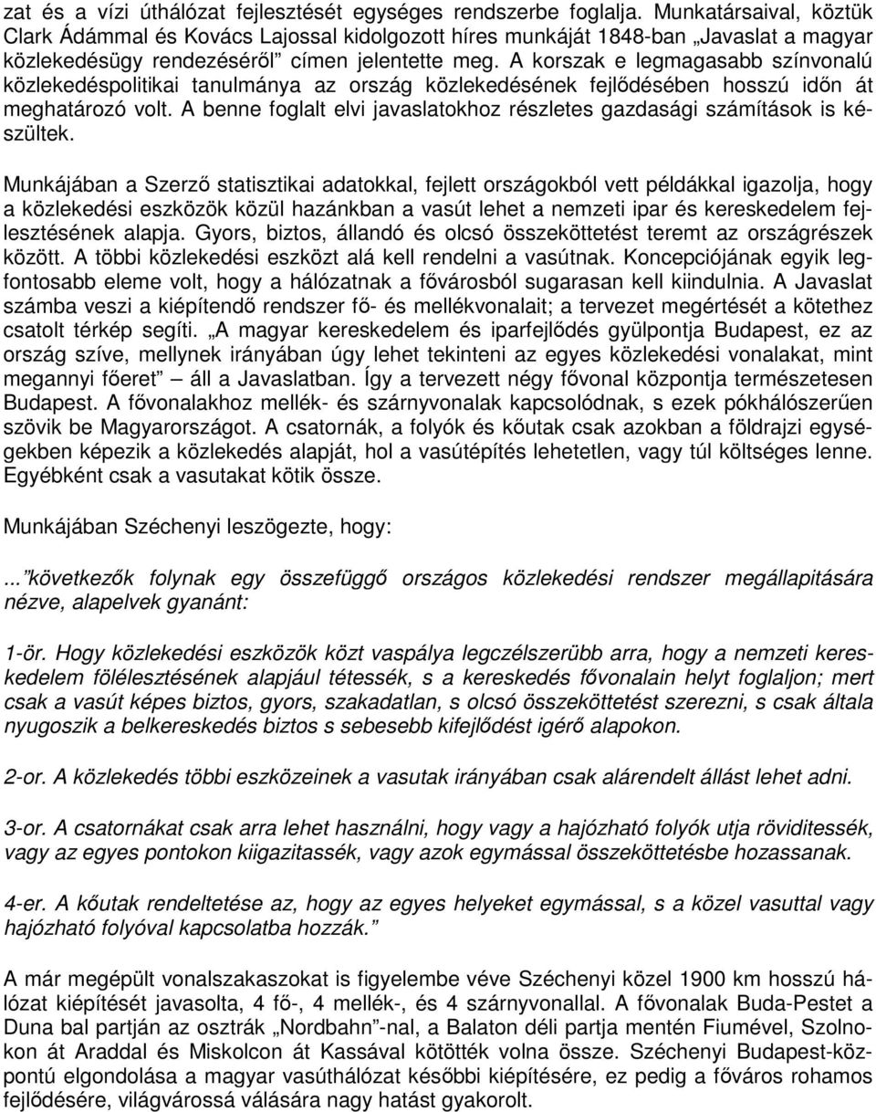 A korszak e legmagasabb színvonalú közlekedéspolitikai tanulmánya az ország közlekedésének fejlődésében hosszú időn át meghatározó volt.