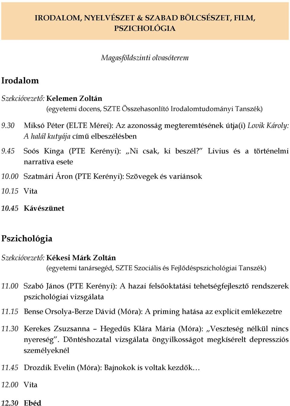Livius és a történelmi narratíva esete 10.00 Szatmári Áron (PTE Kerényi): Szövegek és variánsok 10.15 Vita 10.