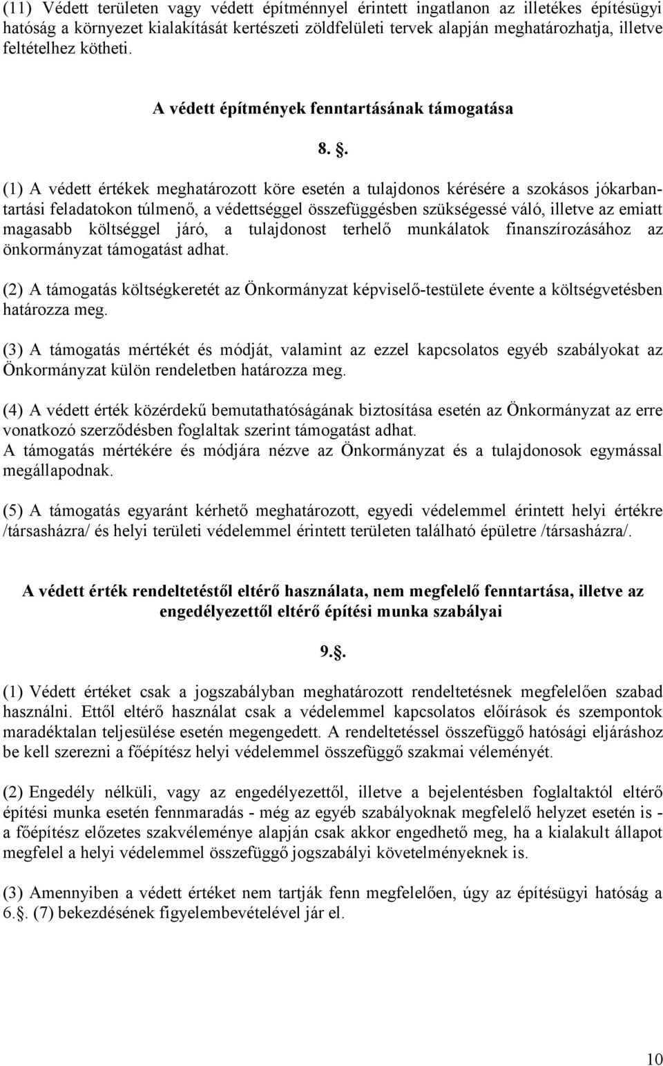 . (1) A védett értékek meghatározott köre esetén a tulajdonos kérésére a szokásos jókarbantartási feladatokon túlmenő, a védettséggel összefüggésben szükségessé váló, illetve az emiatt magasabb